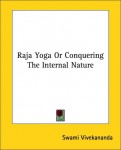 Raja Yoga Or Conquering the Internal Nature